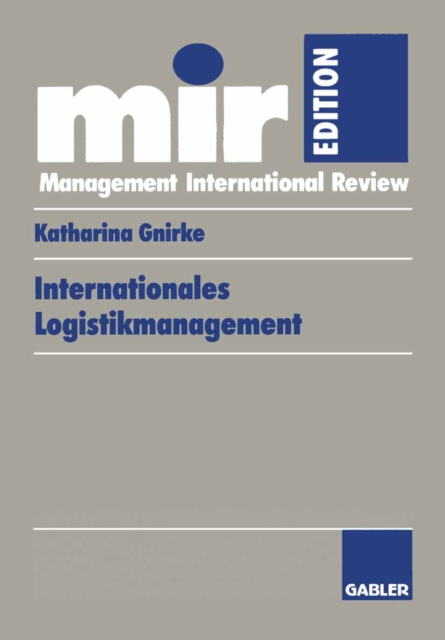 Internationales Logistikmanagement : Strategische Entwicklung und organisatorische Gestaltung der Logistik transnationaler Produktionsnetzwerke, PDF eBook