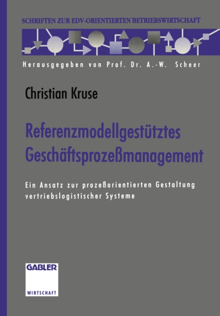 Referenzmodellgestutztes Geschaftsprozemanagement : Ein Ansatz zur prozeorientierten Gestaltung vertriebslogistischer Systeme, PDF eBook