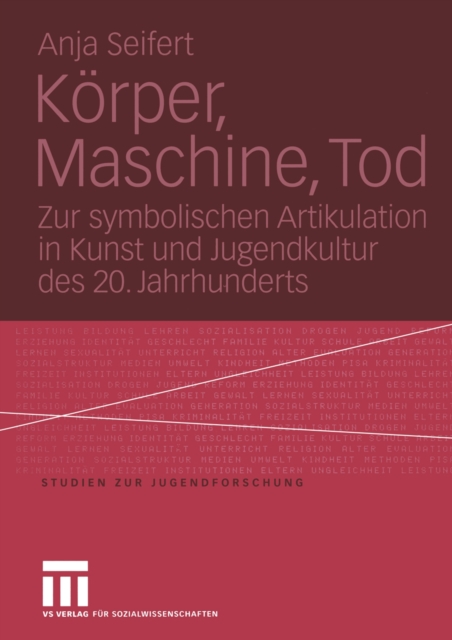 Korper, Maschine, Tod : Zur symbolischen Artikulation in Kunst und Jugendkultur des 20. Jahrhunderts, PDF eBook
