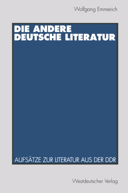 Die andere deutsche Literatur : Aufsatze zur Literatur aus der DDR, PDF eBook