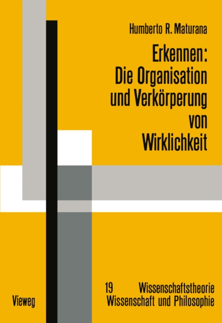 Erkennen: Die Organisation und Verkorperung von Wirklichkeit : Ausgewahlte Arbeiten zur biologischen Epistemologie, PDF eBook