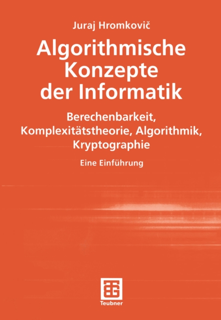 Algorithmische Konzepte der Informatik : Berechenbarkeit, Komplexitatstheorie, Algorithmik, Kryptographie. Eine Einfuhrung, PDF eBook