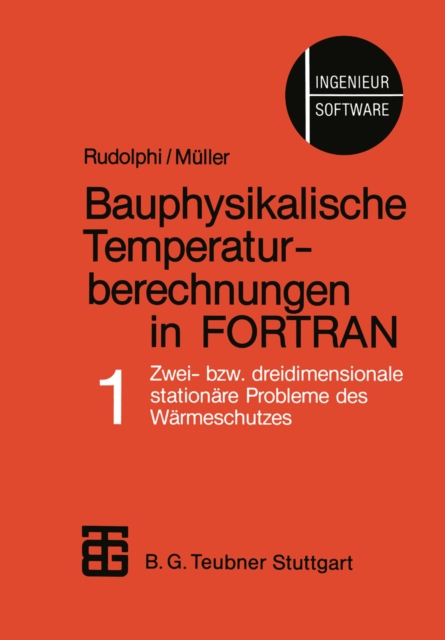 Bauphysikalische Temperaturberechnungen in FORTRAN : Band 1: Zwei- bzw. dreidimensionale stationare Probleme des Warmeschutzes, PDF eBook