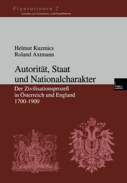Autoritat, Staat und Nationalcharakter : Der Zivilisationsproze in Osterreich und England 1700-1900, PDF eBook