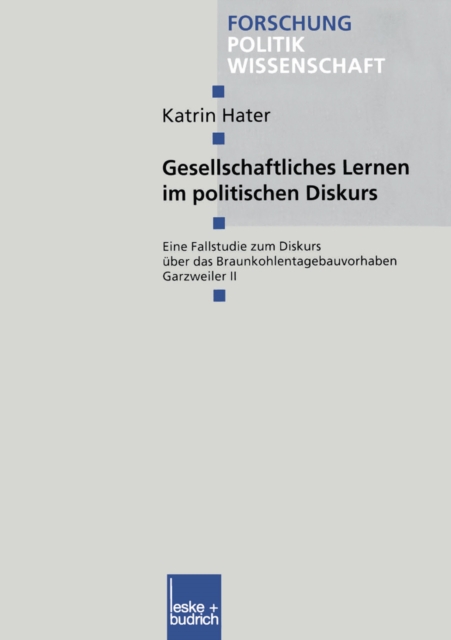 Gesellschaftliches Lernen im politischen Diskurs : Eine Fallstudie zum Diskurs uber das Braunkohlentagebauvorhaben Garzweiler II, PDF eBook