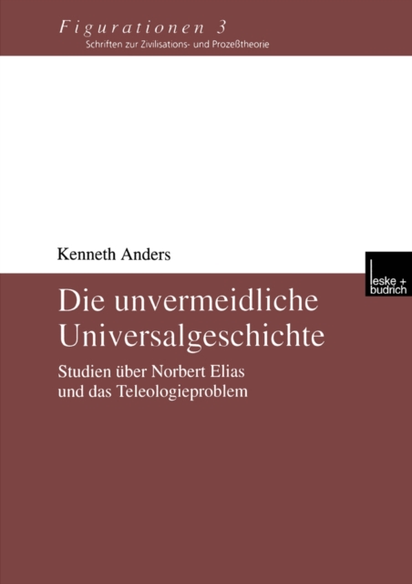 Die unvermeidliche Universalgeschichte : Studien uber Norbert Elias und das Teleologieproblem, PDF eBook
