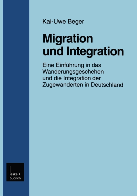 Migration und Integration : Eine Einfuhrung in das Wanderungsgeschehen und die Integration der Zugewanderten in Deutschland, PDF eBook