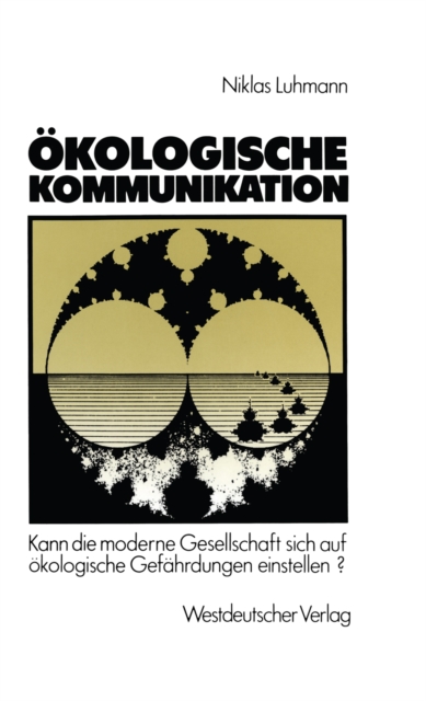 Okologische Kommunikation : Kann die moderne Gesellschaft sich auf okologische Gefahrdungen einstellen?, PDF eBook
