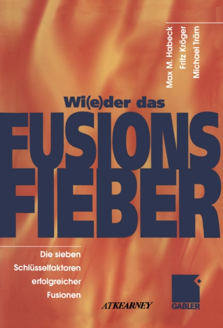 Wi(e)der das Fusionsfieber : Die sieben Schlusselfaktoren erfolgreicher Fusionen, PDF eBook
