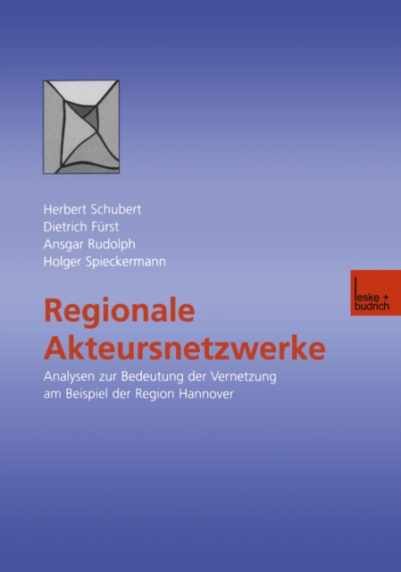 Regionale Akteursnetzwerke : Analysen zur Bedeutung der Vernetzung am Beispiel der Region Hannover, PDF eBook