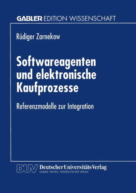 Softwareagenten und elektronische Kaufprozesse : Referenzmodelle zur Integration, PDF eBook