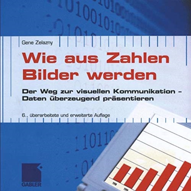 Wie aus Zahlen Bilder werden : Der Weg zur visuellen Kommunikation - Daten uberzeugend prasentieren, Paperback Book