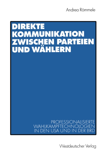Direkte Kommunikation zwischen Parteien und Wahlern : Professionalisierte Wahlkampftechnologien in den USA und in der BRD, PDF eBook