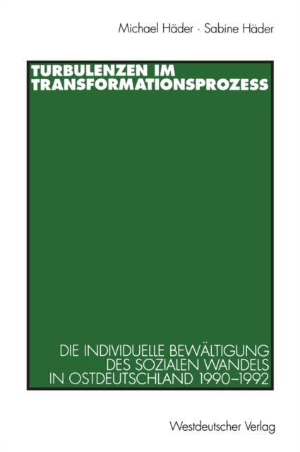 Turbulenzen im Transformationsproze : Die individuelle Bewaltigung des sozialen Wandels in Ostdeutschland 1990-1992, PDF eBook