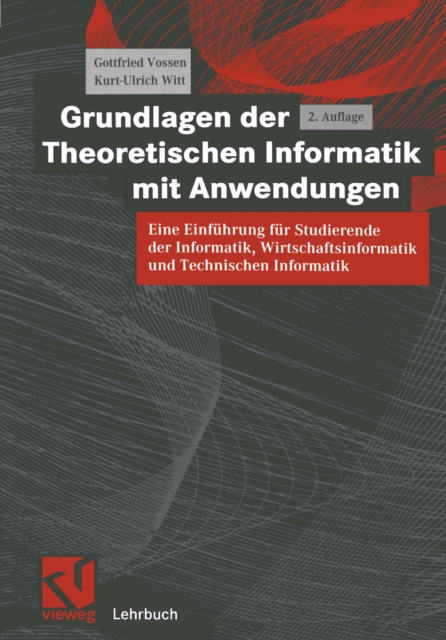 Grundlagen der Theoretischen Informatik mit Anwendungen : Eine Einfuhrung fur Studierende der Informatik, Wirtschaftsinformatik und Technischen Informatik, PDF eBook