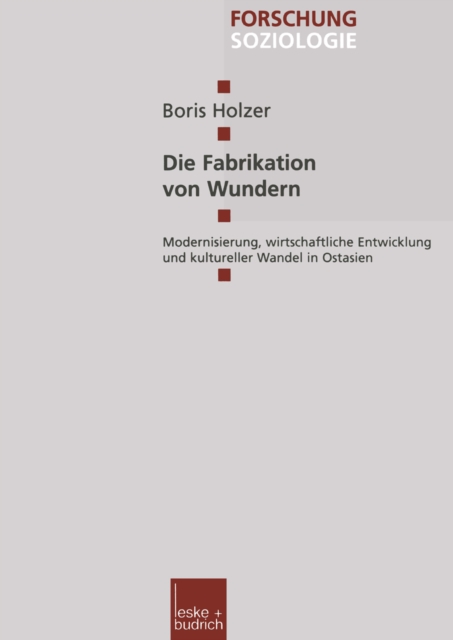 Die Fabrikation von Wundern : Modernisierung, wirtschaftliche Entwicklung und kultureller Wandel in Ostasien, PDF eBook