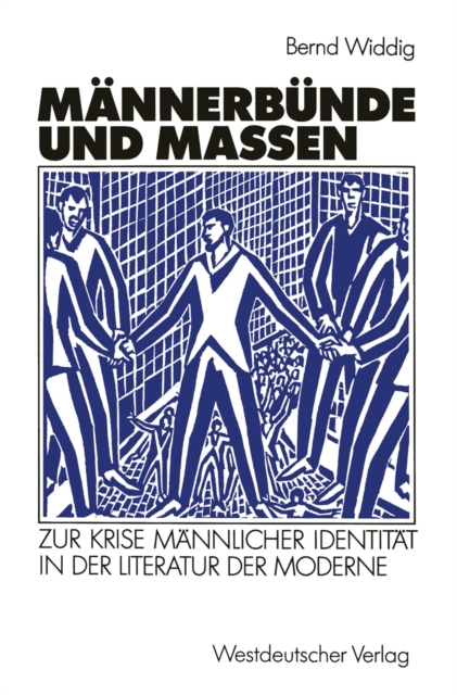 Mannerbunde und Massen : Zur Krise mannlicher Identitat in der Literatur der Moderne, PDF eBook