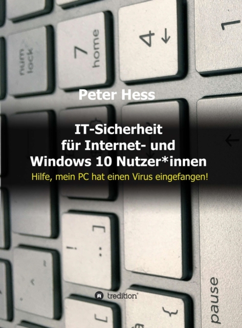 IT-Sicherheit fur Internet- und Windows 10 Nutzer*innen : Hilfe, mein PC hat einen Virus eingefangen!, EPUB eBook