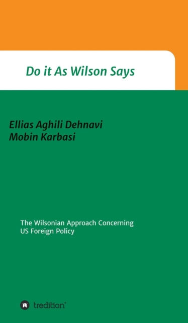 Do It As Wilson Says : The Wilsonian approach concerning US foreign policy., EPUB eBook