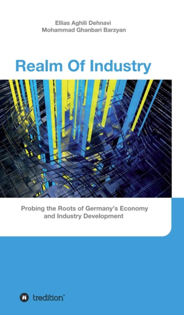 Realm Of Industry : Probing the Roots of Germany's Economy and Industry Development, EPUB eBook