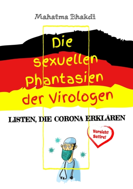 Die sexuellen Phantasien der Virologen : Listen, die Corona erklaren (Vorsicht Satire!), EPUB eBook
