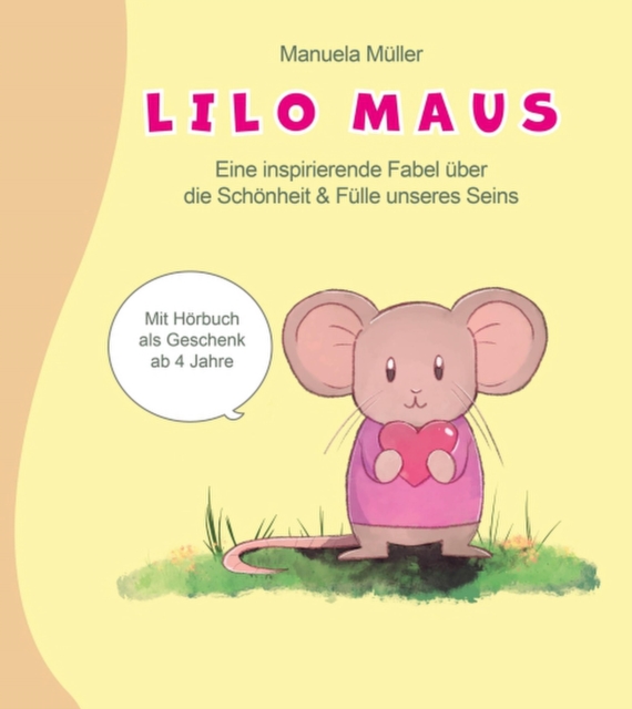 Lilo Maus : eine inspirierende Fabel uber die Schonheit und Fulle unseres Seins, EPUB eBook