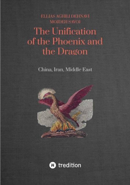 The Unification of the Phoenix and the Dragon : China, Iran, Middle East, EPUB eBook