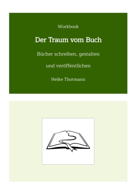 Workbook: Der Traum vom Buch : Bucher schreiben, gestalten und veroffentlichen, EPUB eBook