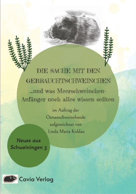 Die Sache mit den Gebrauchtschweinchen : ...und was Meerschweinchen-Anfanger noch alles wissen sollten, EPUB eBook