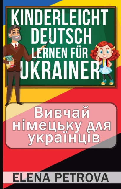Kinderleicht Deutsch lernen fur Ukrainer : Wie Sie die wichtigsten Satze und Worter fur den Alltag spielend leicht lernen! Bildworterbuch Ukrainisch - Deutsch!, EPUB eBook