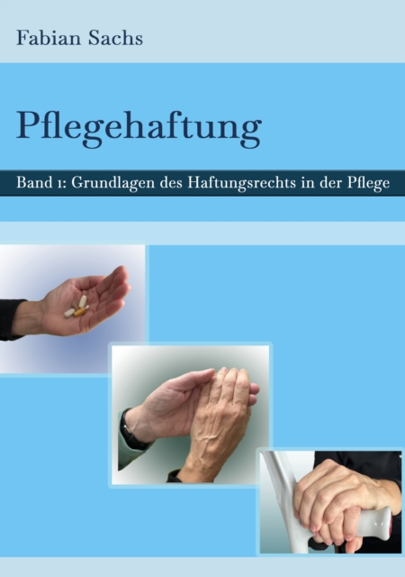 Pflegehaftung : Grundlagen des Haftungsrechts in der Pflege, EPUB eBook