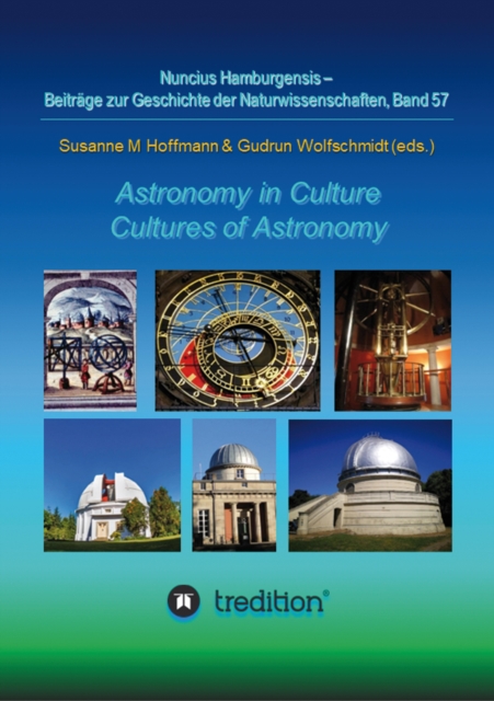 Astronomy in Culture -- Cultures of Astronomy.  Astronomie in der Kultur -- Kulturen der Astronomie. : Featuring the Proceedings of the Splinter Meeting at the Annual Conference of the Astronomische G, EPUB eBook
