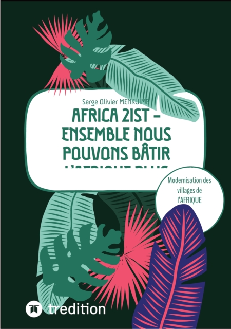 AFRICA 21ST - Ensemble nous pouvons batir l'Afrique plus grande : Modernisation des villages de l'AFRIQUE Subsaharienne, EPUB eBook