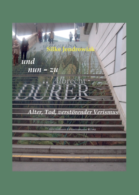 und nun - zu Albrecht DURER : Alter, Tod, verstorender Verismus, EPUB eBook