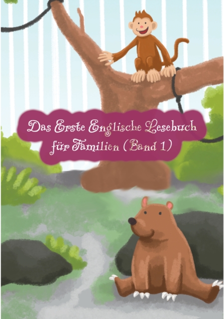 Das Erste Englische Lesebuch fur Familien (farbig illustrierte Ausgabe, Band 1) : Stufe A1 Zweisprachig mit Englisch-deutscher Ubersetzung, EPUB eBook