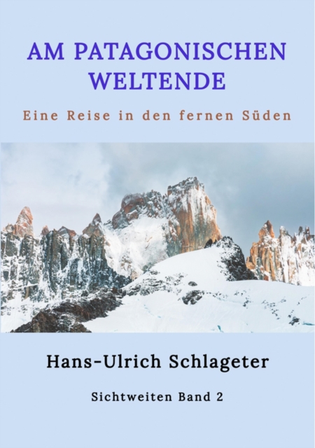 Am patagonischen Weltende : Eine Reise in den fernen Suden, EPUB eBook