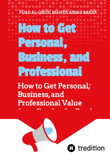 How to Get Personal, Business, and Professional Value from Facebook : How to Get Personal, Business, and Professional Value from Facebook - Fuad Al-Qrize, EPUB eBook