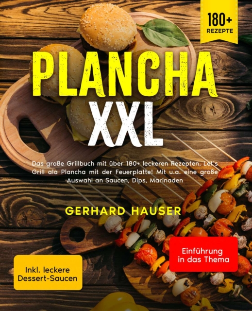 Plancha XXL : Das groe Grillbuch mit uber 180+ leckeren Rezepten. Let's Grill ala Plancha mit der Feuerplatte! Mit u.a. eine groe Auswahl an Saucen, Dips, Marinaden, EPUB eBook