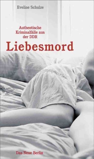 Liebesmord : Authentische Kriminalfalle aus der DDR, EPUB eBook