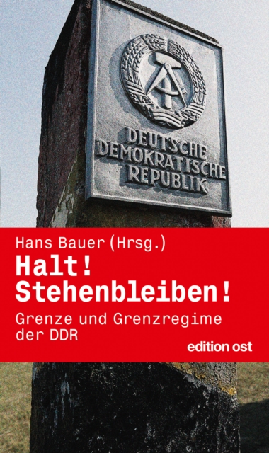 Halt! Stehenbleiben! : Grenze und Grenzregime der DDR, EPUB eBook
