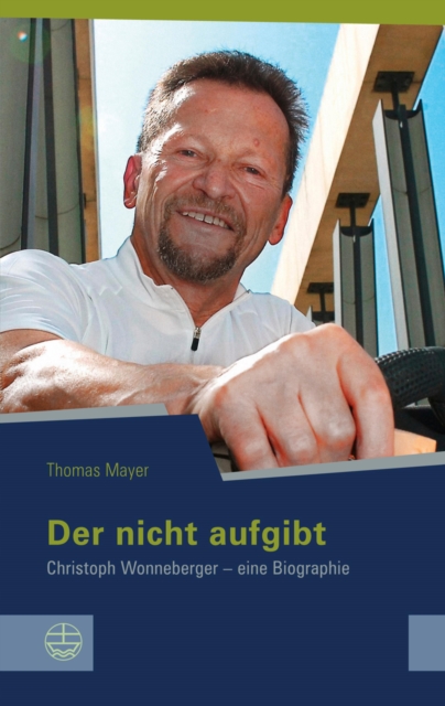 Der nicht aufgibt : Christoph Wonneberger - eine Biographie, PDF eBook