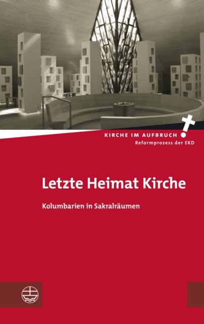 Letzte Heimat Kirche : Kolumbarien in Sakralraumen, PDF eBook