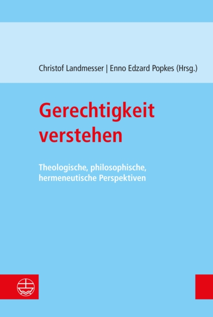 Gerechtigkeit verstehen : Theologische, philosophische, hermeneutische Perspektiven, PDF eBook