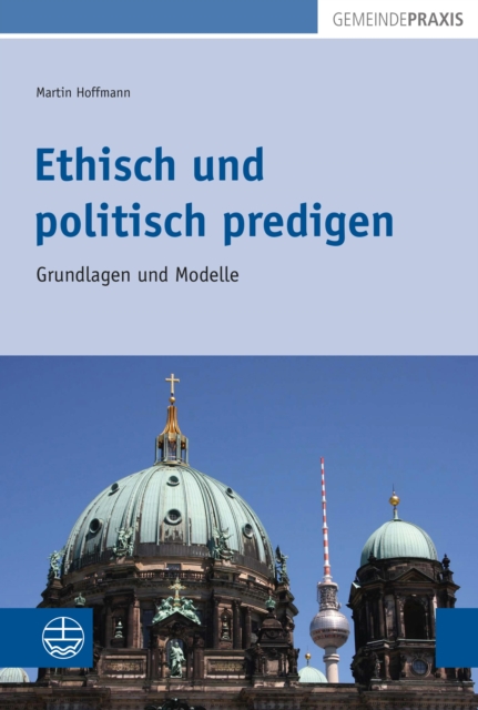 Ethisch und politisch predigen : Grundlagen und Modelle, PDF eBook