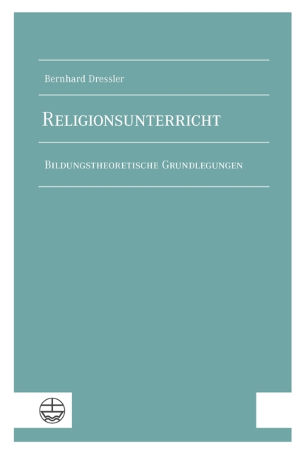 Religionsunterricht : Bildungstheoretische Grundlegungen, PDF eBook