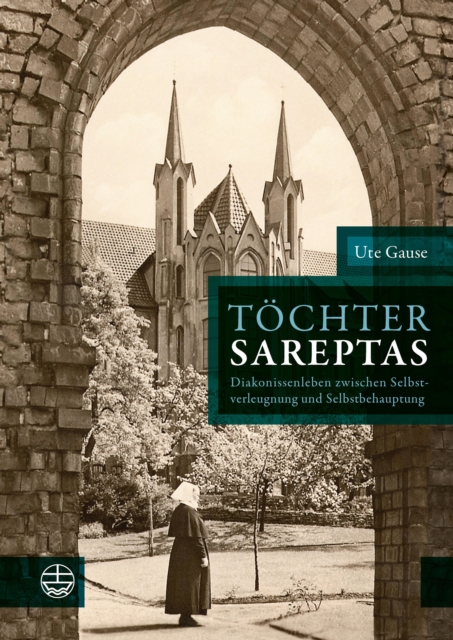 Tochter Sareptas : Diakonissenleben zwischen Selbstverleugnung und Selbstbehauptung, EPUB eBook