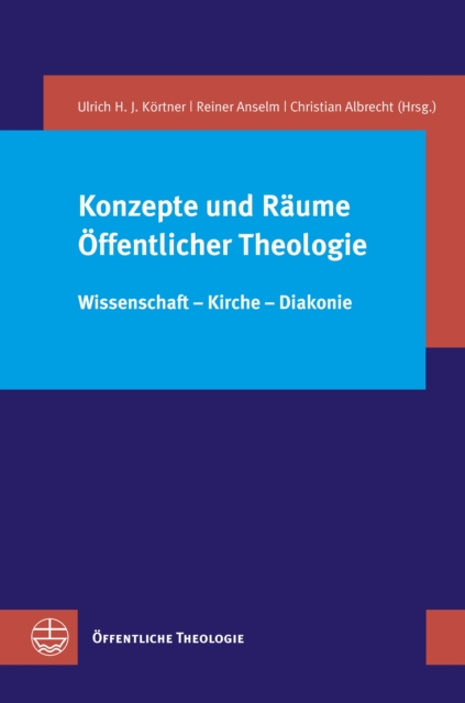 Konzepte und Raume Offentlicher Theologie : Wissenschaft - Kirche - Diakonie, PDF eBook