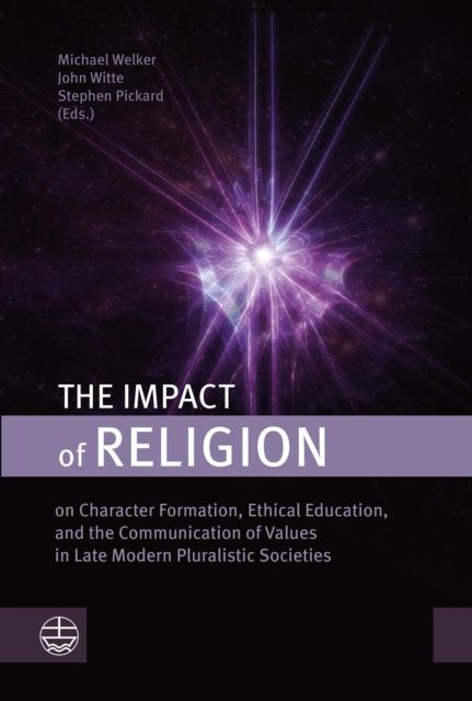 The Impact of Religion : on Character Formation, Ethical Education, and the Communication of Values in Late Modern Pluralistic Societies, PDF eBook
