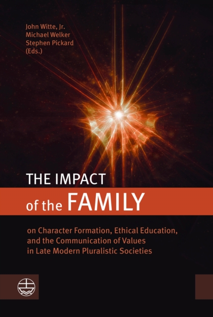 The Impact of the Family : on Character Formation, Ethical Education, and the Communication of Values in Late Modern Pluralistic Societies, PDF eBook