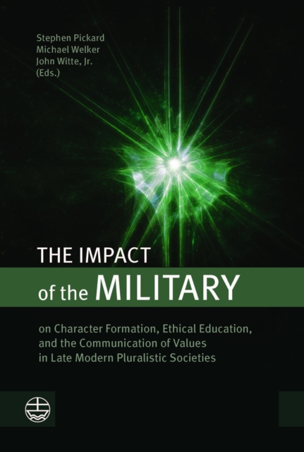 The Impact of the Military : on Character Formation, Ethical Education, and the Communication of Values in Late Modern Pluralistic Societies, PDF eBook